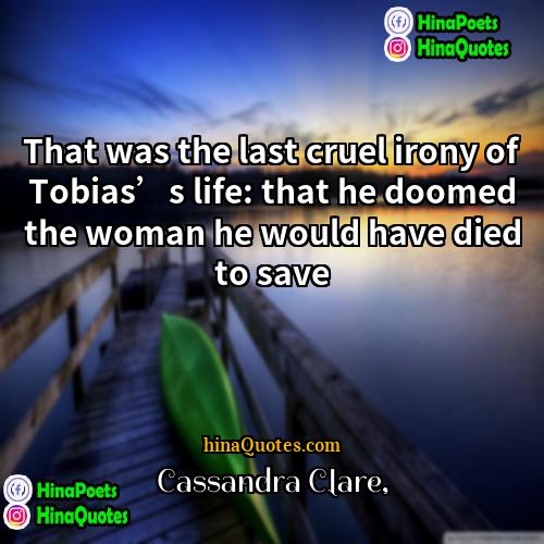 Cassandra Clare Quotes | That was the last cruel irony of